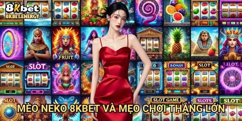 Mèo Neko 8kbet và mẹo chơi thắng lớn